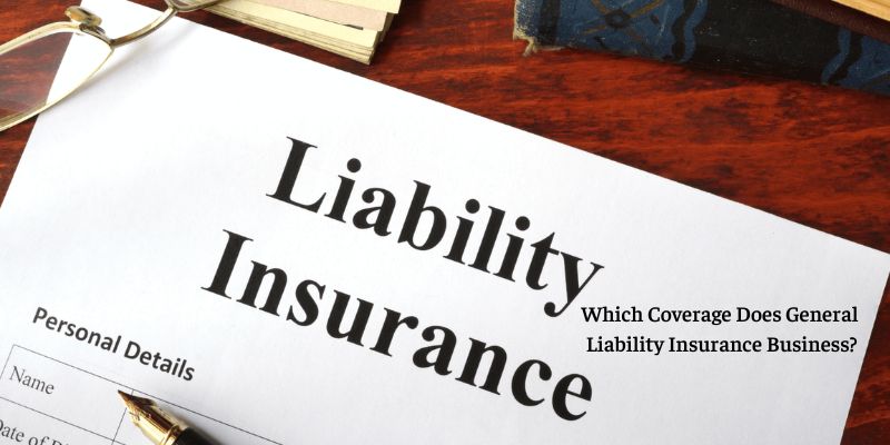 Which Coverage Does General Liability Insurance Business?