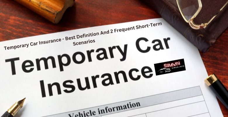 Temporary Car Insurance - Best Definition And 2 Frequent Short-Term Scenarios