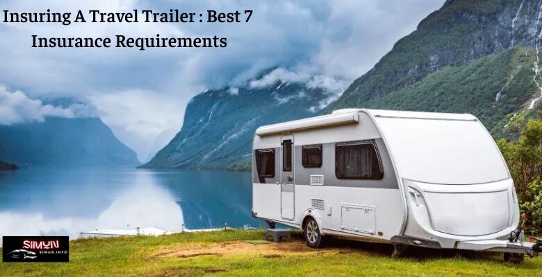 Insuring A Travel Trailer : Best 7 Insurance Requirements