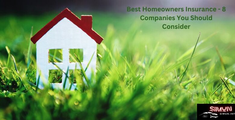 Best Homeowners Insurance - 8 Companies You Should Consider