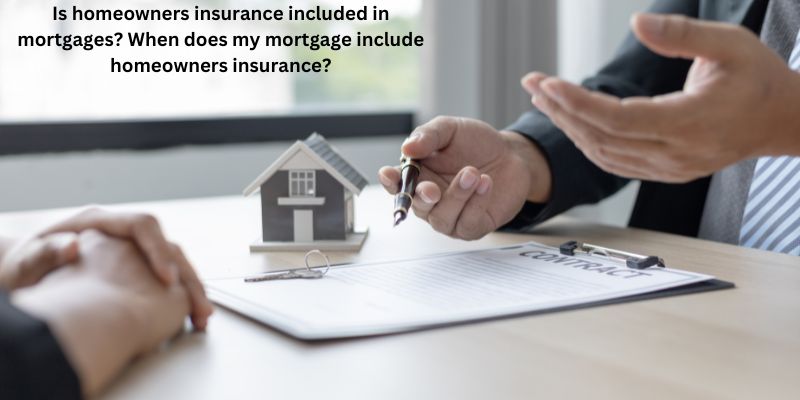 Is homeowners insurance included in mortgages? When does my mortgage include homeowners insurance?